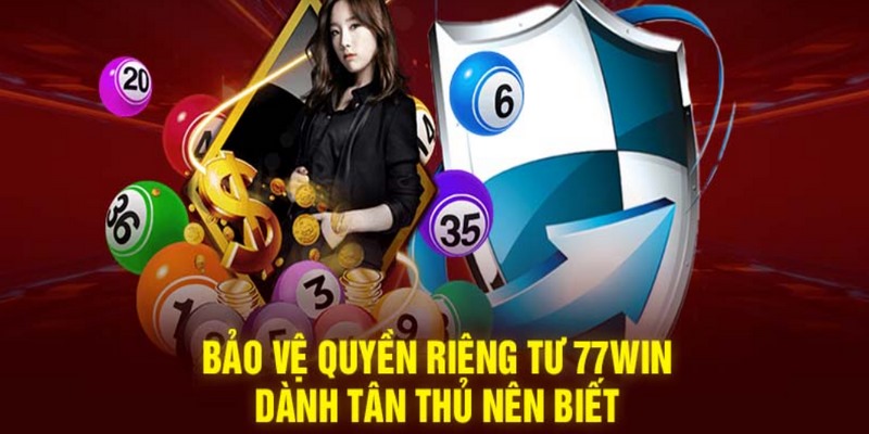 Nghĩa vụ hội viên đối với quyền riêng tư của 77Win